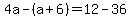 4a-%28a%2B6%29=12-36