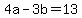 4a-3b=13