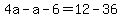 4a-a-6=12-36