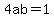 4ab=1