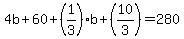 4b%2B60%2B%281%2F3%29b%2B%2810%2F3%29=280