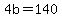 4b=140