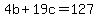 4b+%2B+19c+=+127
