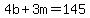 4b+%2B+3m+=+145