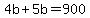 4b+%2B+5b+=+900