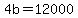 4b+=+12000