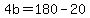 4b+=+180+-+20