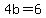4b+=+6