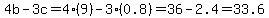 4b-3c=4%289%29-3%280.8%29=36-2.4=33.6
