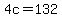 4c=132