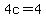 4c=4