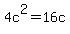 4c%5E2=16c