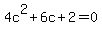 4c%5E2+%2B+6c+%2B+2+=+0+
