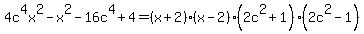 4c%5E4x%5E2-x%5E2-16c%5E4%2B4+=+%28x%2B2%29%28x-2%29%282c%5E2%2B1%29%282c%5E2-1%29