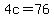 4c+=+76