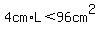 4cm%2AL+%3C96cm%5E2