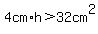 4cm%2Ah%3E32cm%5E2