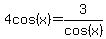 4cos%28x%29=3%2Fcos%28x%29