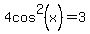 4cos%5E2%28x%29+=+3