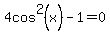 4cos%5E2%28x%29-1=0