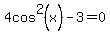 4cos%5E2%28x%29-3=0
