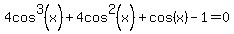 4cos%5E3%28x%29%2B4cos%5E2%28x%29%2Bcos%28x%29-1+=+0