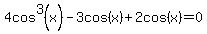4cos%5E3%28x%29-3cos%28x%29%2B2cos%28x%29=0
