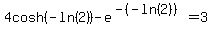 4cosh%28-ln%282%29%29+-+e%5E%28-%28-ln%282%29%29%29+=+3