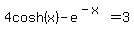4cosh%28x%29+-+e%5E%28-x%29+=+3