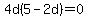 4d%285-2d%29+=+0