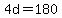 4d=180