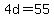4d=55