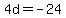 4d+=+-24