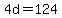 4d+=+124