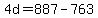 4d+=+887-763