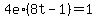 4e%2A%288t-1%29=1