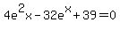 4e%5E2x-32e%5Ex%2B39=0