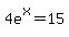 4e%5Ex=15