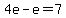 4e-e=7