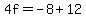 4f=-8%2B12