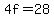 4f=28