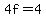 4f=4