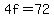 4f=72