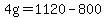 4g=1120-800