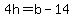 4h=b-14