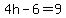 4h-6=9