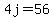 4j=56