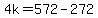 4k=572-272