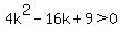 4k%5E2+-+16k+%2B+9+%3E+0
