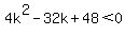 4k%5E2+-+32k+%2B+48+%3C0